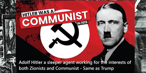 Adolf Hitler agent working for the interests of both Zionists and communist - Same as Trump