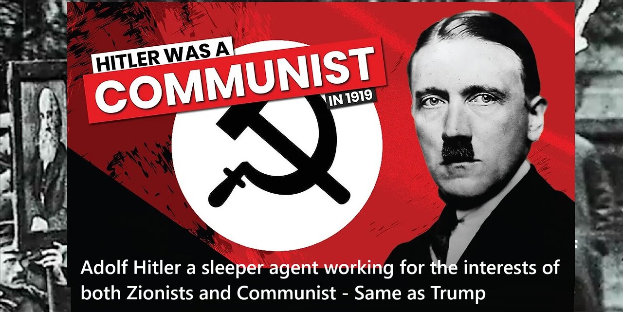 Adolf Hitler agent working for the interests of both Zionists and communist - Same as Trump