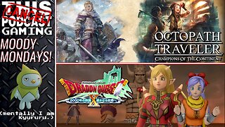 MOODY MONDAYS: Is the cure Dragon Quest X, Octopath Traveler: COTC? Or Other? - CTP GAMING