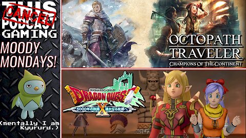 MOODY MONDAYS: Is the cure Dragon Quest X, Octopath Traveler: COTC? Or Other? - CTP GAMING