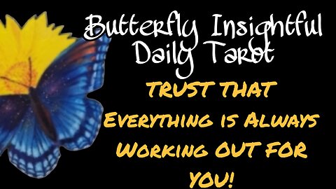 TRUST THAT Everything is Always Working OUT FOR YOU! Butterfly Insightful Daily Tarot