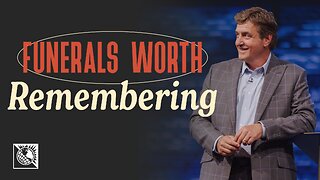 Funerals Worth Remembering