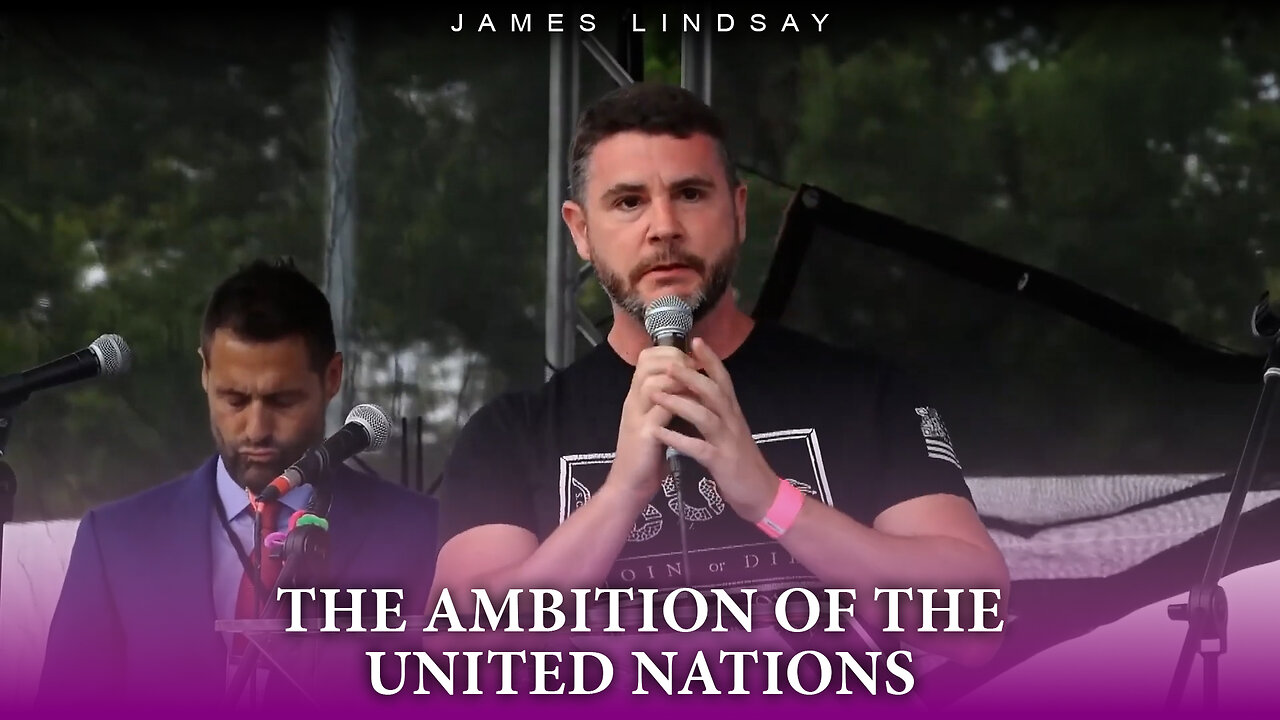 The Ambition of the United Nations | James Lindsay