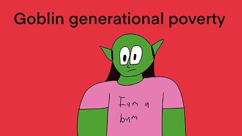Goblin generational poverty