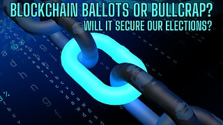 BLOCKCHAIN BALLOTS or Bullcrap? Will IT Secure Our Elections? You Decide - See The Facts