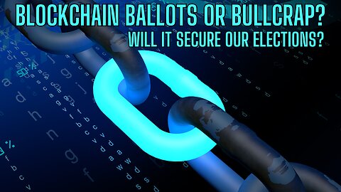 BLOCKCHAIN BALLOTS or Bullcrap? Will IT Secure Our Elections? You Decide - See The Facts