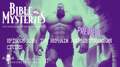 Preview - Episode 230: The Rephaim and Subterranean Cities - Could Giants Have Escaped the Flood