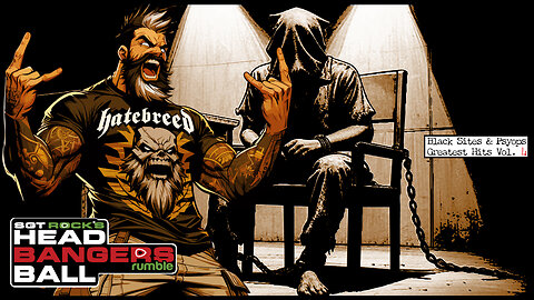 HEADBANGERS BALL-EP 113: "Black Sites and Psyops Greatest Hits Vol. 4..."