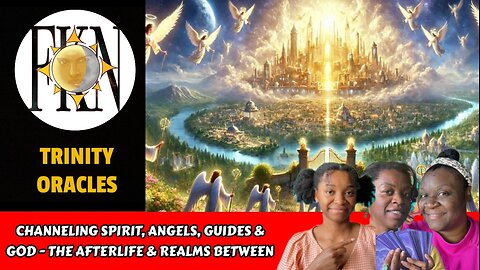 Channeling Spirit, Angels, Guides & God - The Afterlife & Realms Between | Trinity Oracles