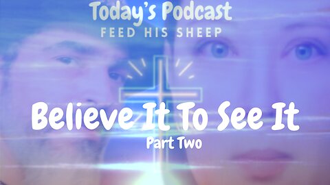 Believe It To See It - Part Two