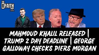 MAHMOUD KHALIL RELEASED | TRUMP 2 DAY DEADLINE | GEORGE GALLOWAY CHECKS PIERS MORGAN