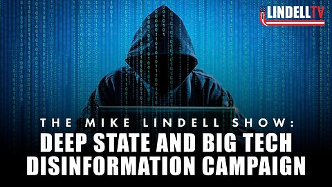 DEEP STATE AND BIG TECH DISINFORMATION CAMPAIGN