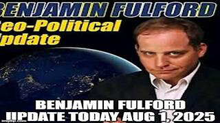 BENJAMIN FULFORD WEEKLY UPDATE AUG 1, 2025