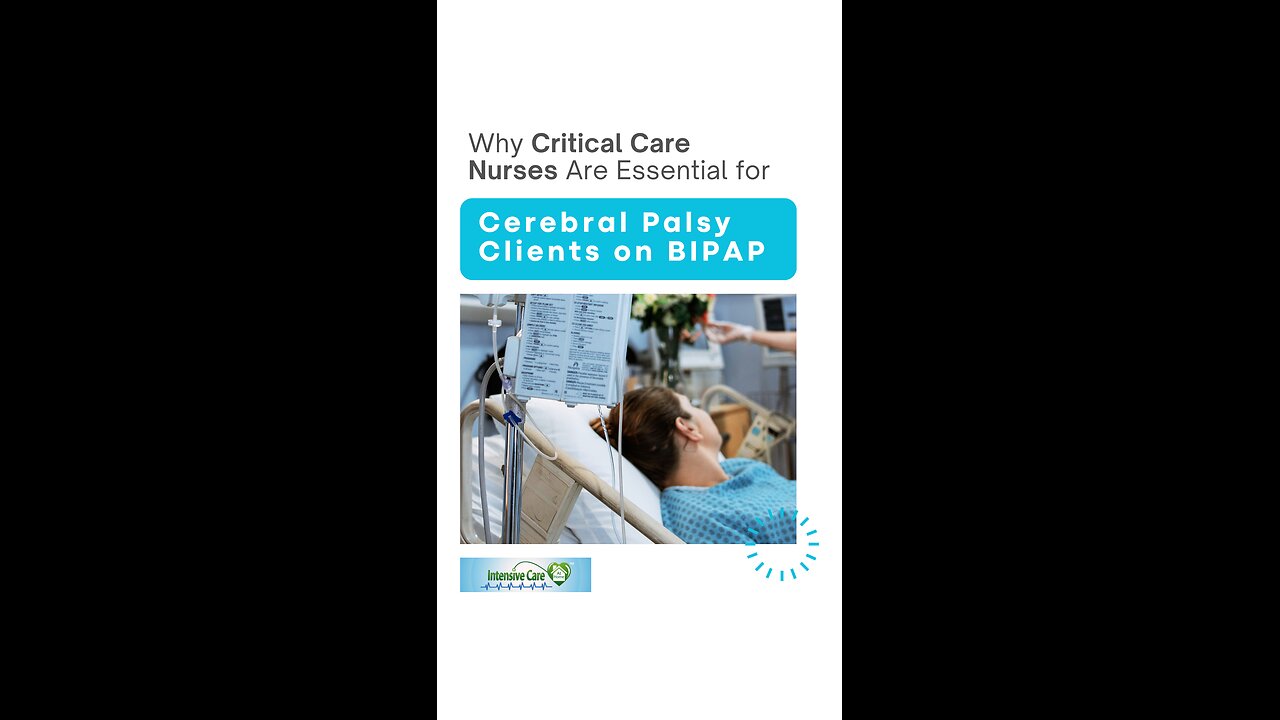 Why Critical Care Nurses Are Essential for Cerebral Palsy Clients on BIPAP