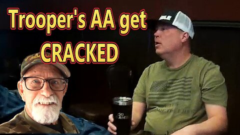 TROOPER THUR 4/24/25- The Trooper gets his AA CRACKED...😕