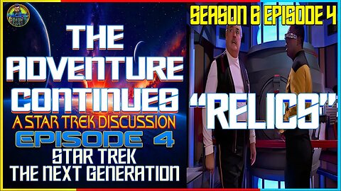 The Adventure Continues A Star Trek Discussion #4 ST:TNG "Relics" SPECIAL GUEST The Smoking Patriot