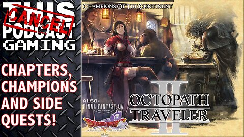 OCTOPATH TRAVELER II & COTC: Chapters, Champions & Side Quests - CTP GAMING!