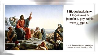 8 Błogosławieństw: Błogosławieni jesteście, gdy ludzie wam urągają... (17.12.2018)