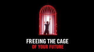 Freeing the Cage of Your Future