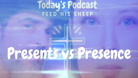 Presents vs Presence