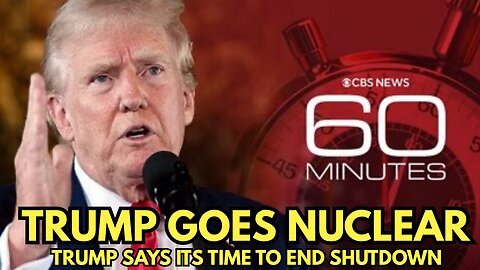Trump Goes Nuclear on 60 Minutes