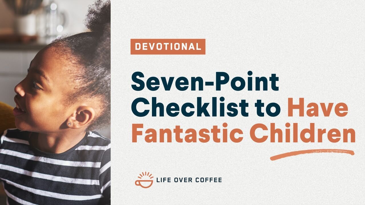 Parenting Day 28: Seven Point Checklist To Have Fantastic Children