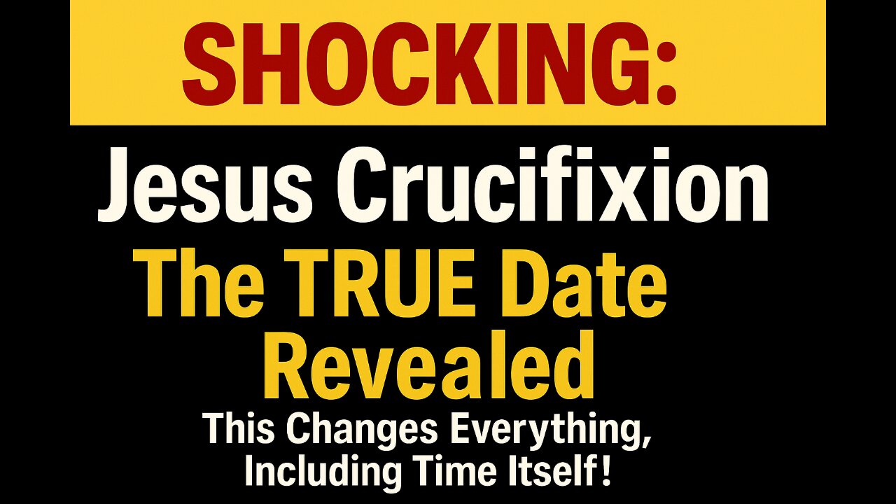 SHOCKING: Jesus Crucifixion Date - The True Date Revealed