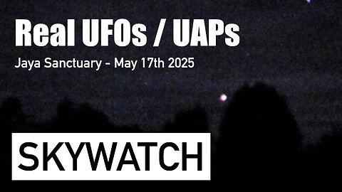 Real UFOs / UAPs &... Skywatch Footage May 17th 2025
