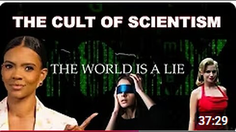 The Cult Of Scientism - The World is a Lie - Featuring Candace Owens & Eric Dubay