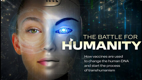The Battle For Humanity ▪️ Transhumanism and Vaccines Dark Agenda