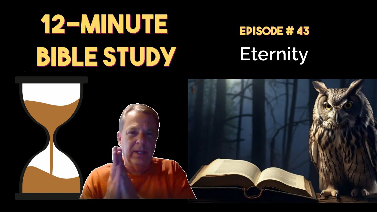 12-Minute Bible Study # 43 Redo: Eternity