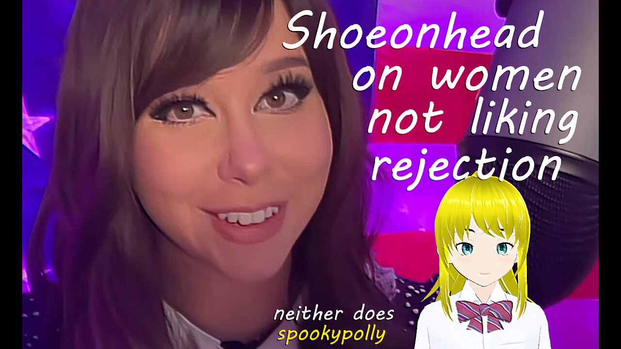 Shoeonhead reacts to women getting rejected