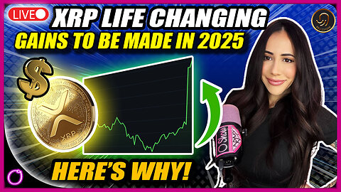 XRP LIFE CHANGING GAINS TO BE MADE IN 2025? HERE IS WHY!