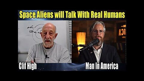 Clif High with Man In America - Space Aliens will Talk With Real Humans?