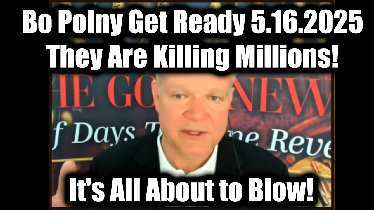 Bo Polny Get Ready 5.16.25 - They Are Killing Millions! It's All About to Blow!