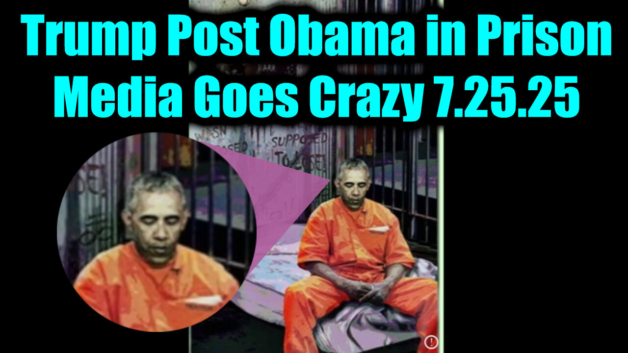 Trump Post Obama in Prison. 7-22-25-AT-1PM-CST-40-EST