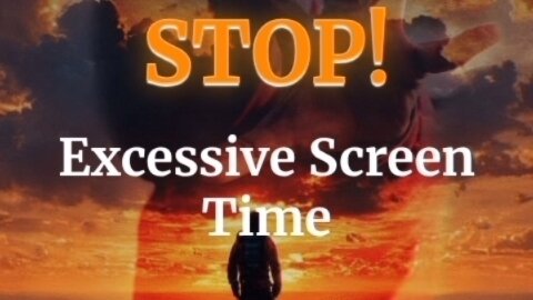 STOP! Excessive Screen Time: Spending too much time staring at our phones or TV screens |By Universe