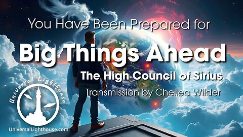 You Have Been Prepared for Big Things Ahead ~ The High Council of Sirius ~ Chellea Wilder