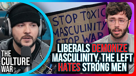 Liberals DEMONIZE Masculinity, The Left HATES Strong Men