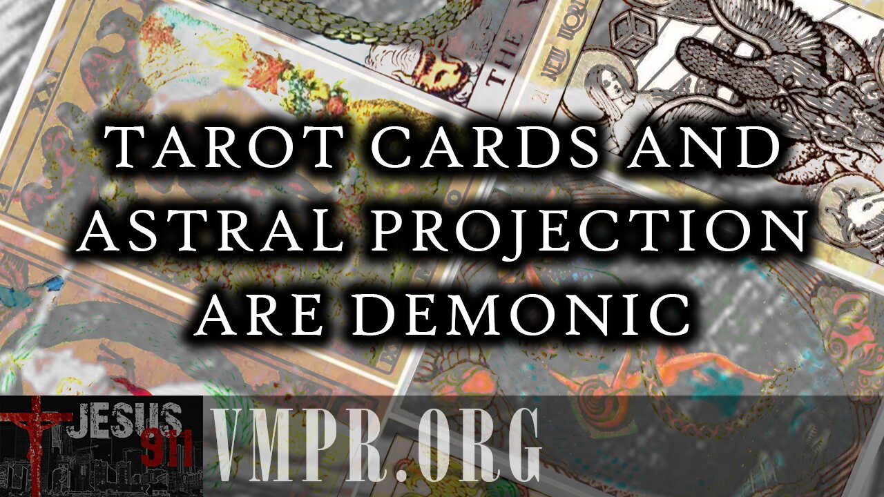 27 Jun 25, Jesus 911: Tarot Cards and Astral Projection Are Demonic