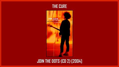 The Cure - Join The Dots: B-Sides & Rarities (2004) [Complete CD2]