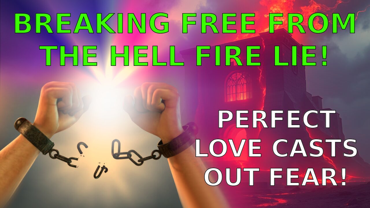 WHAT IS HELL? PERFECT LOVE CASTS OUT FEAR!