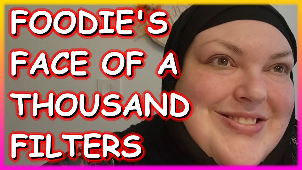 FOODIE'S INSECURE FACE OF A THOUSAND FILTERS!1