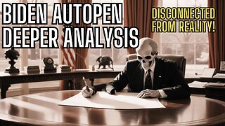 Biden AUTOPEN 2.0 - Deeper Analysis - Disconnected From Reality!