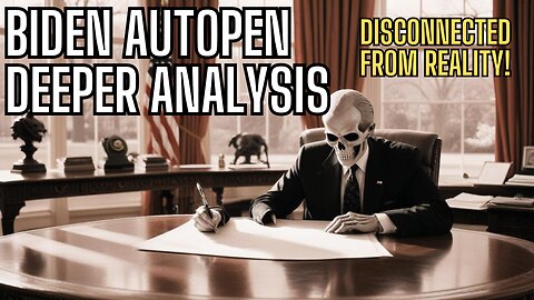 Biden AUTOPEN 2.0 - Deeper Analysis - Disconnected From Reality!