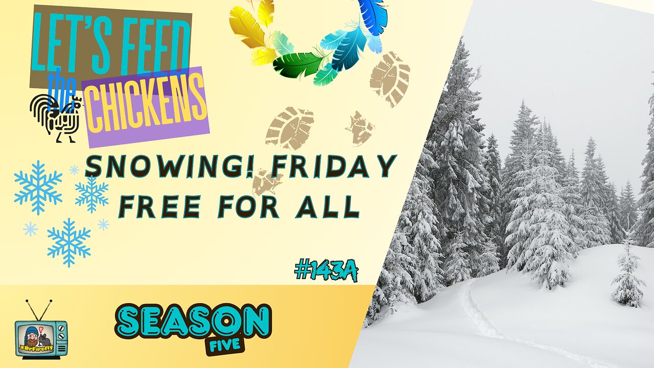 Snowing! Friday Free For All | Let's Feed the Chickens | E143a
