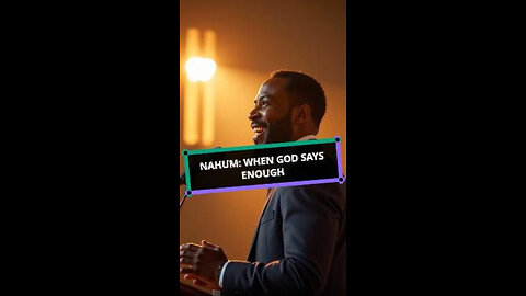Nahum: When God Says Enough
