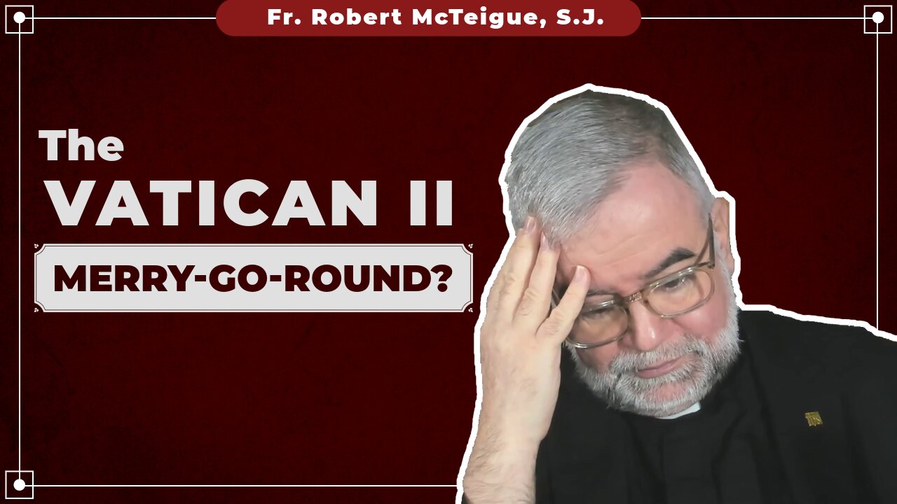 The Vatican II Merry Go Round? | Fr. Robert McTeigue, S.J.