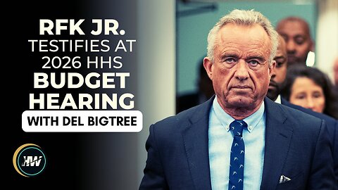 RFK JR. TESTIFIES AT 2026 HHS BUDGET HEARING - The Highwire With Del Bigtree