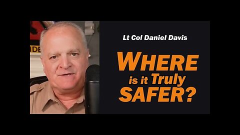 Where in the World is it Truly Safer /Lt Col Daniel Davis